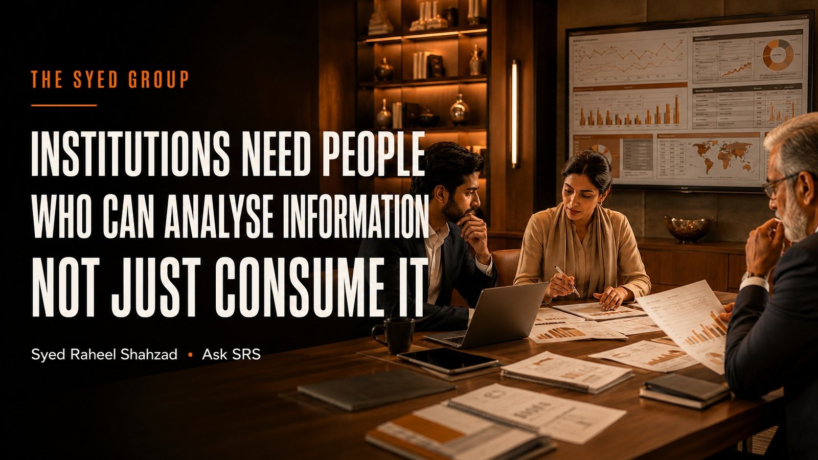 Why Institutions Need People Who Can Analyse Information, Not Just Consume It Why Institutions Need People Who Can Analyse Information, Not Just Consume It Ask SRS Syed Raheel Shahzad image