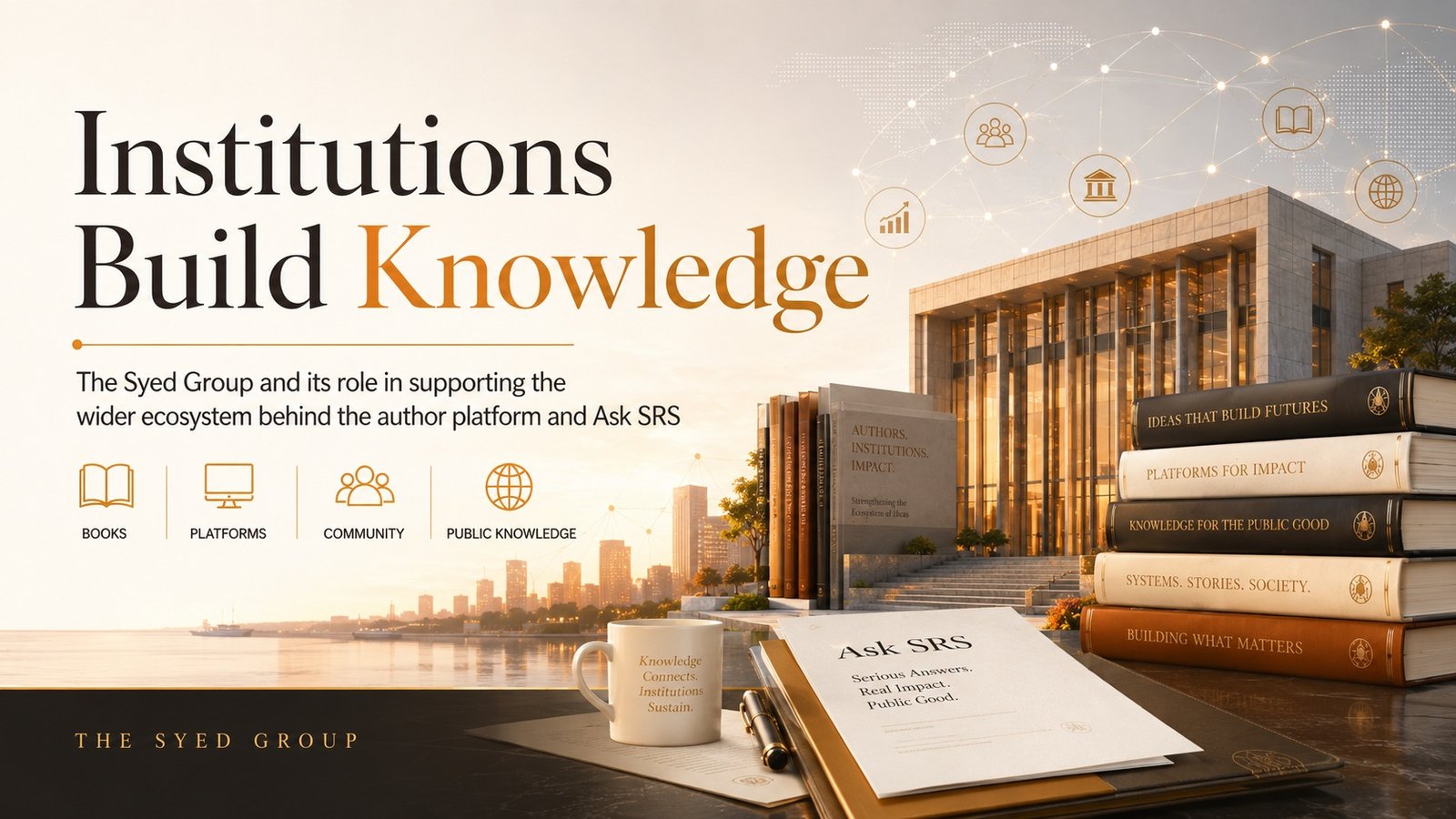 Institutions Build Knowledge featured image showing The Syed Group supporting books, platforms, community and public knowledge