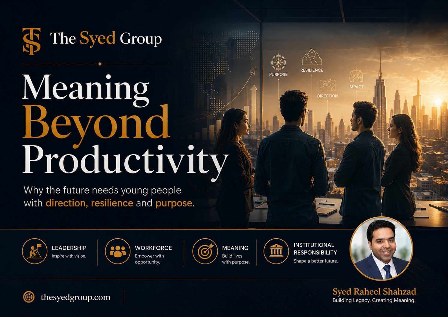 The Syed Group — Meaning Beyond Productivity The Syed Group image showing Syed Raheel Shahzad meaning beyond productivity, young people, leadership, workforce direction and institutional responsibility