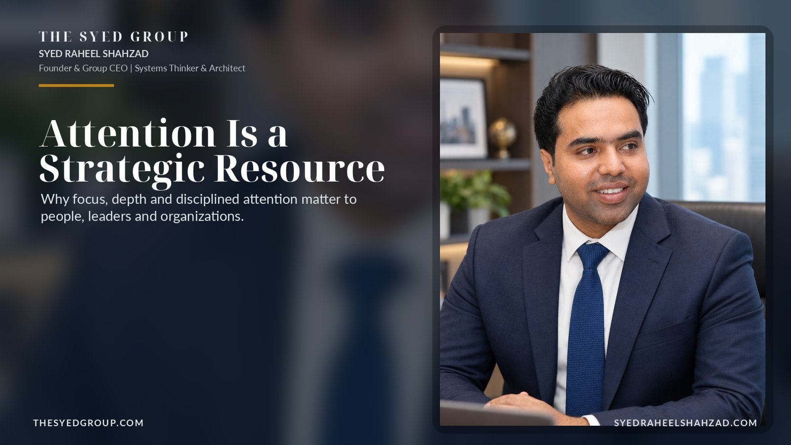 The Syed Group article by Syed Raheel Shahzad on attention, leadership, deep work, meetings, notifications and organizational focus