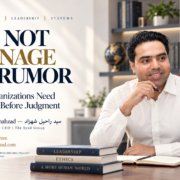 The Syed Group image with Syed Raheel Shahzad on workplace rumor, evidence, investigation, leadership, governance and fair decision-making