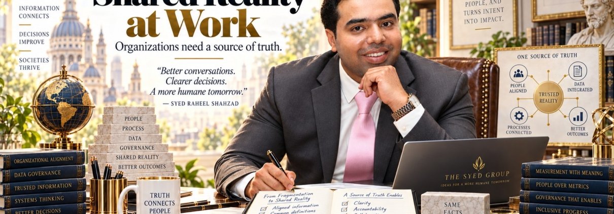 The Syed Group article by Syed Raheel Shahzad on shared reality, source of truth, data alignment, information integrity and decision-making