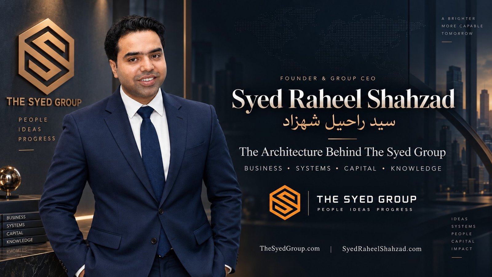 Syed Raheel Shahzad — The Architecture Behind The Syed Group Syed Raheel Shahzad Founder and Group CEO with The Syed Group representing business, systems, capital, publishing and institutional knowledge